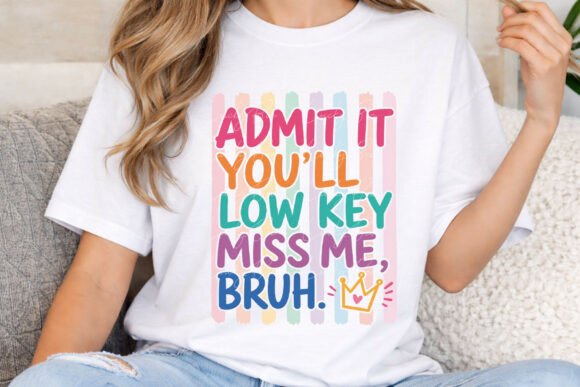Admit It You'll Low Key Miss Me Bruh PNG: A Bold Statement Piece
